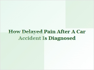 Diagnosing Delayed Pain After a Car Accident