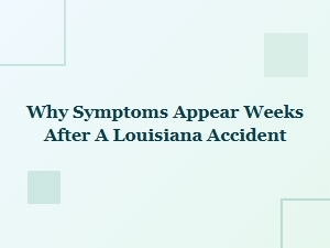 Understanding Louisiana Accident Delayed Symptoms