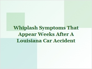 Late Whiplash Symptoms After Louisiana Rear-End Collision
