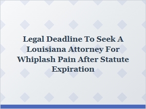 Time Limits for Louisiana Whiplash Injury Claims